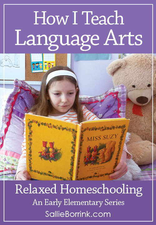 How I Teach Language Arts – Relaxed Homeschooling in the Early Elementary Years Series