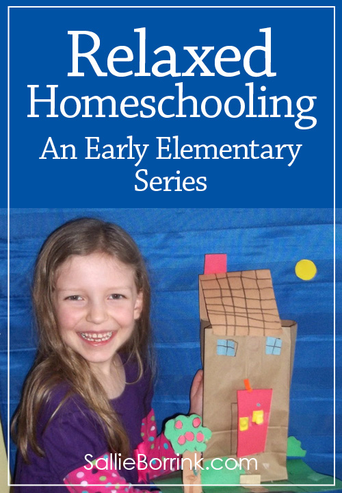 Relaxed Homeschooling in the Early Elementary Years – A How To Series