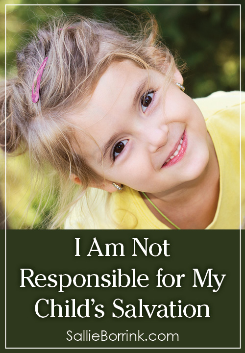 I Am Not Responsible for My Child’s Salvation