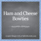 Ham and Cheese Bowties SQUARE